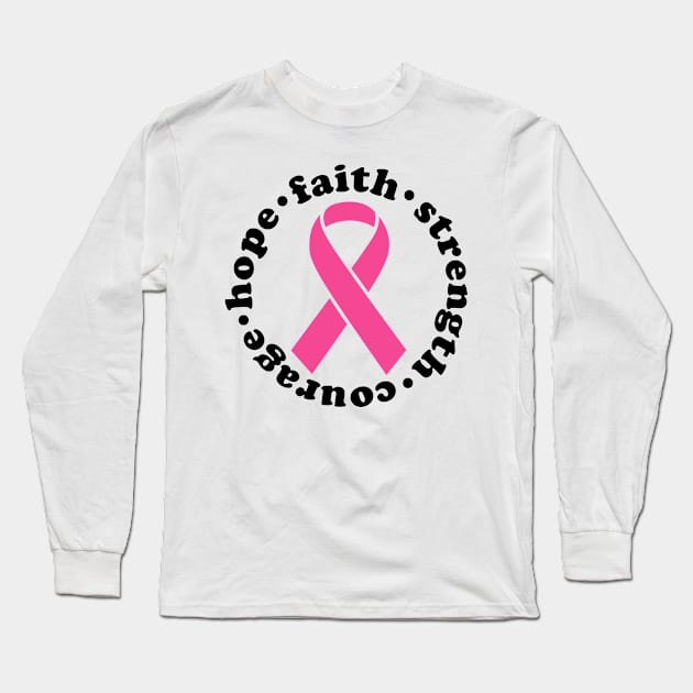 Faith Hope Strength Courage - Breast Cancer Support - Survivor - Awareness Pink Ribbon Black Font Long Sleeve T-Shirt by Color Me Happy 123